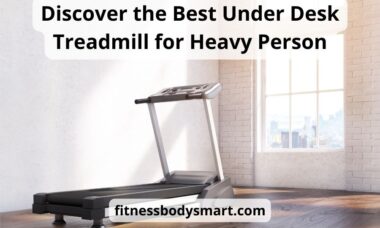 Top 6 the best under desk treadmill for heavy person: review